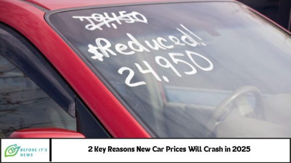 2 Key Reasons New Car Prices Will Crash in 2025