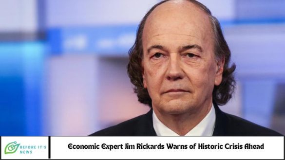 Economic Expert Jim Rickards Warns of Historic Crisis Amid